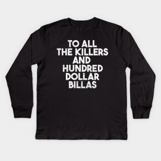 To All The Killers And Hundred Dollar Billas Kids Long Sleeve T-Shirt